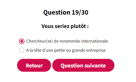 Vous seriez plutôt : 1/ chercheur de renommée internationale 2/ à la tête d'une petite ou grande entreprise