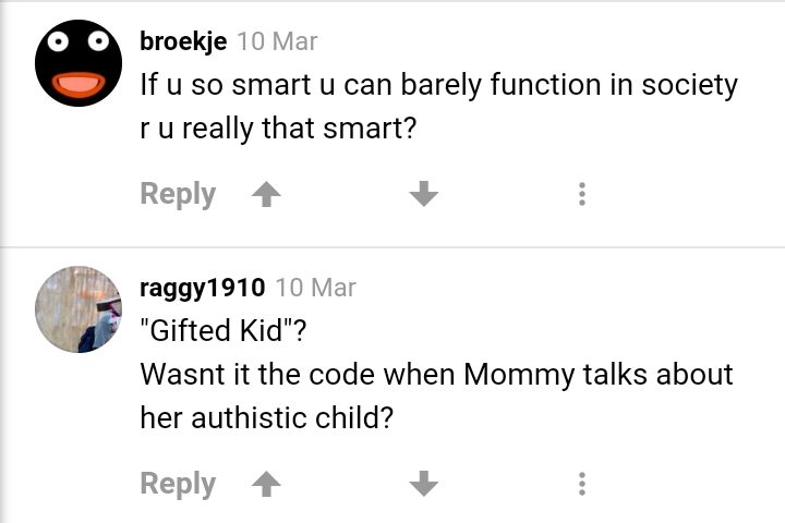 Si tu est tellement intelligent que tu ne peux qu'à peine fonctionner dans la société, est-ce que tu es vraiment si intelligent ?
"Enfant surdoué" ? Est-ce que ce n'était la façon dont Maman parlait de son enfant autiste ?