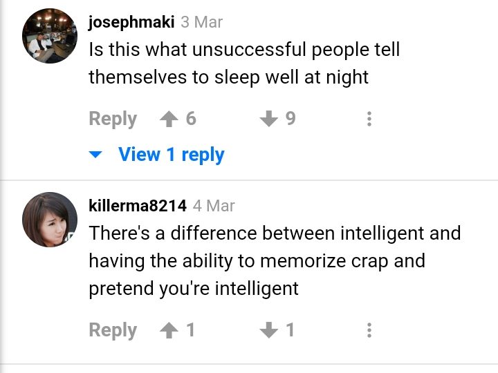 Est-ce que c'est ce que les ratés se disent pour mieux dormir la nuit ?
Il y a une différence entre être intelligent et avoir la capacité à apprendre des conneries et prétendre qu'on est intelligent